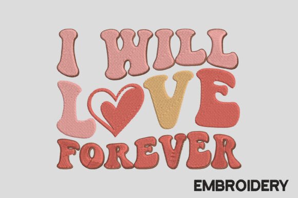 I Will Love Forever Embroidery